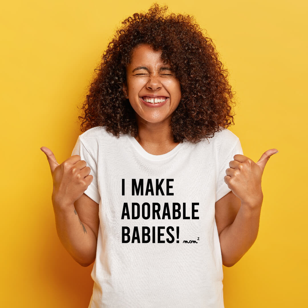 T-shirt “I MAKE ADORABLE BABIES!”
