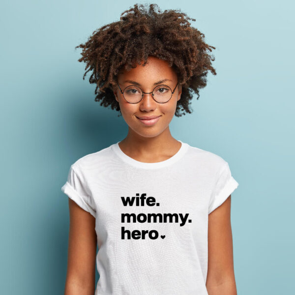 T-shirt “wife. mommy. hero”