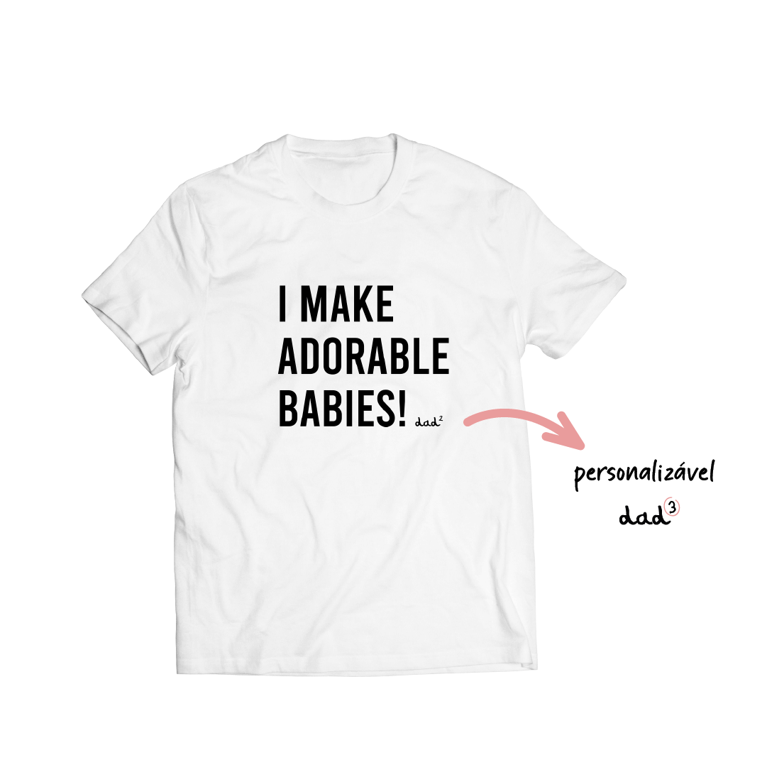T-shirt "I MAKE ADORABLE BABIES!"