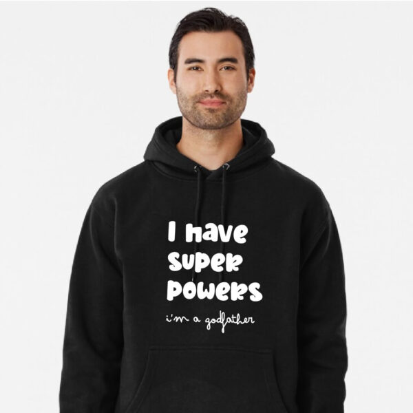 Sweatshirt "I have super powers. I'm a godfather"